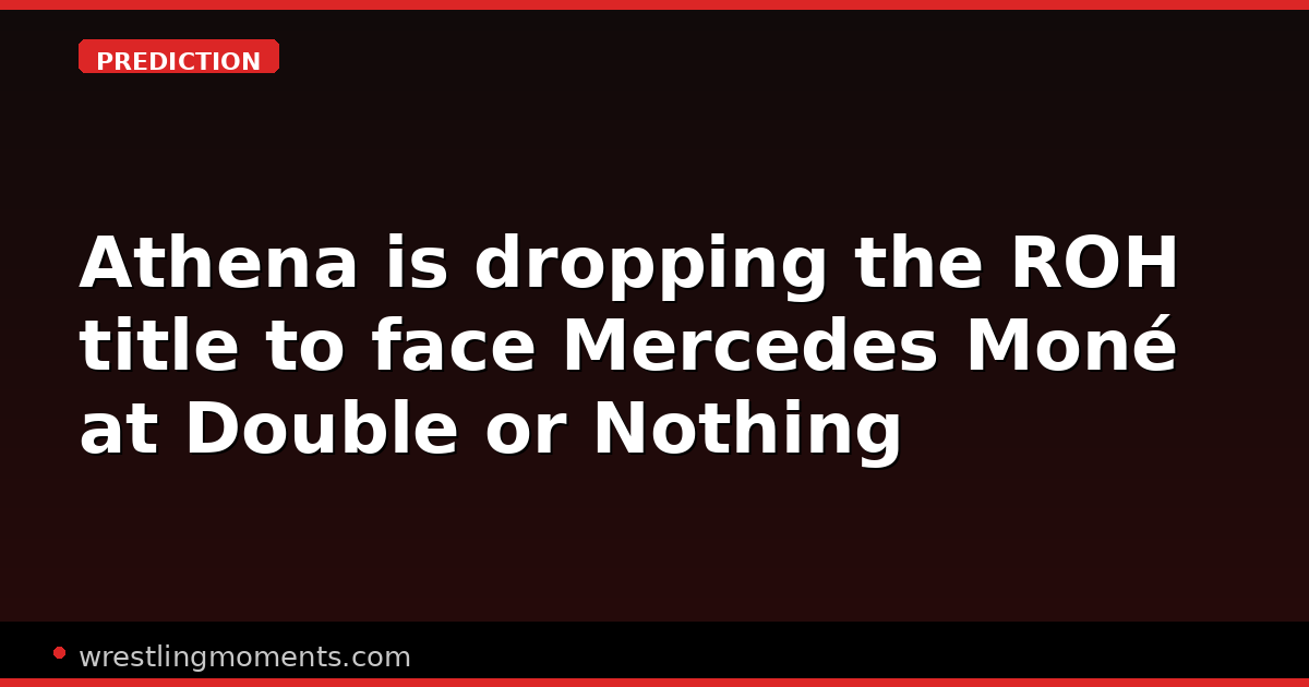 Athena is dropping the ROH title to face Mercedes Moné at Double or Nothing